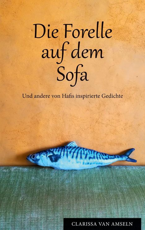 Clarissa van Amseln: Die Forelle auf dem Sofa, Buch