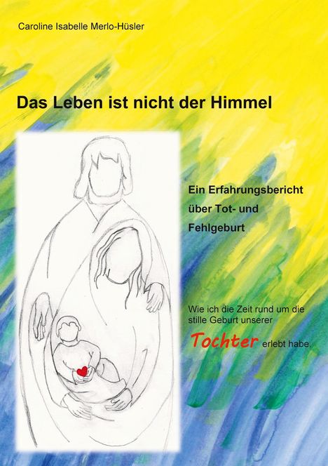 Caroline Isabelle Merlo- Hüsler: Das Leben ist nicht der Himmel, Buch