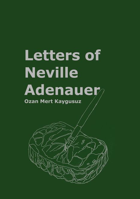 Text: „Letters of Neville Adenauer. Ozan Mert Kaygusuz.“ Illustration: Eine Feder sticht in ein Stück Fleisch.
