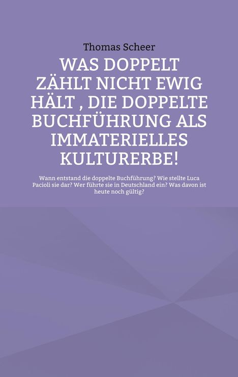 Thomas Scheer: Was doppelt zählt nicht ewig hält , die doppelte Buchführung als immaterielles Kulturerbe!, Buch