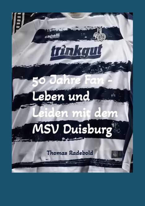 Thomas Radebold: 50 Jahre Fan - Leben und Leiden mit dem MSV Duisburg, Buch