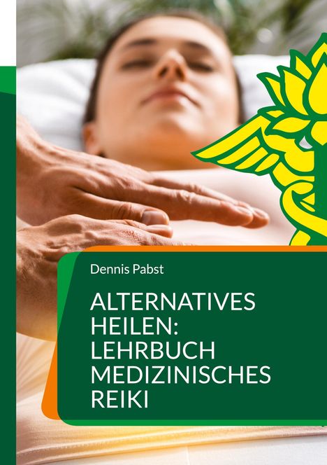 Dennis Pabst: Alternatives Heilen: Lehrbuch medizinisches Reiki, Buch