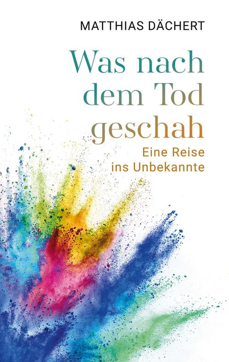 Matthias Dächert: Was nach dem Tod geschah, Buch