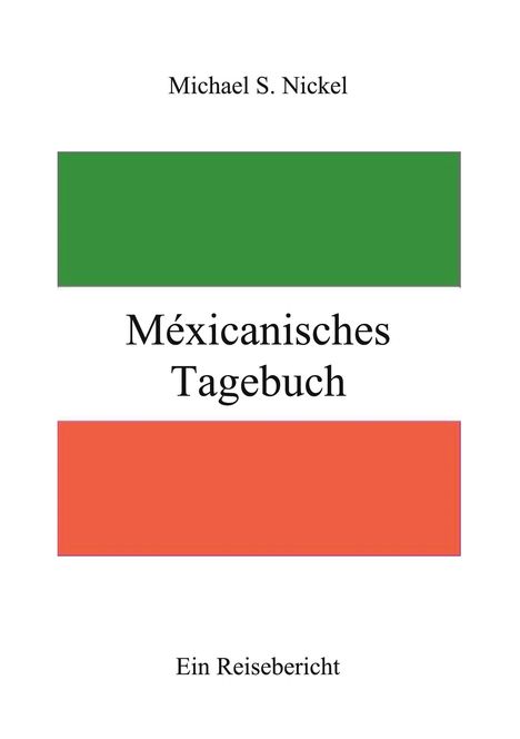 Michael S. Nickel: Méxicanisches Tagebuch, Buch