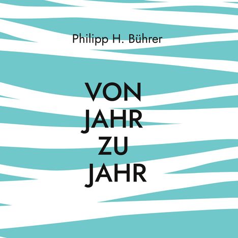 Philipp H. Bührer: Von Jahr zu Jahr, Buch