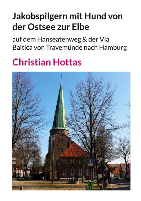 Christian Hottas: Jakobspilgern mit Hund von der Ostsee zur Elbe, Buch