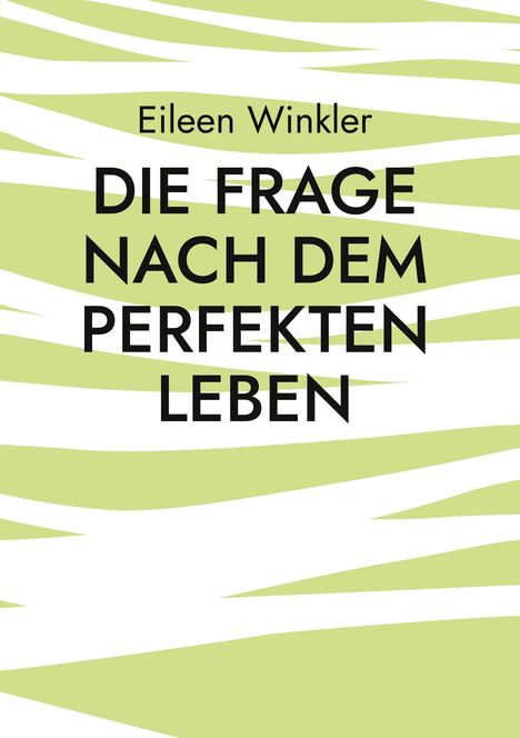 Eileen Winkler: Die Frage nach dem perfekten Leben, Buch