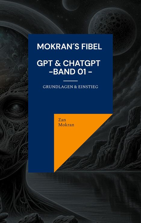 Zan Mokran: Mokran´s Fibel - GPT &amp; ChatGPT - Band 01 -, Buch