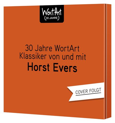 Text: "30 Jahre WortArt, Klassiker von und mit Horst Evers. COVER FOLGT." Orange Hintergrund, schwarzes Logo oben.