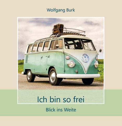 Wolfgang Burk: Burk, W: Ich bin so frei, Buch