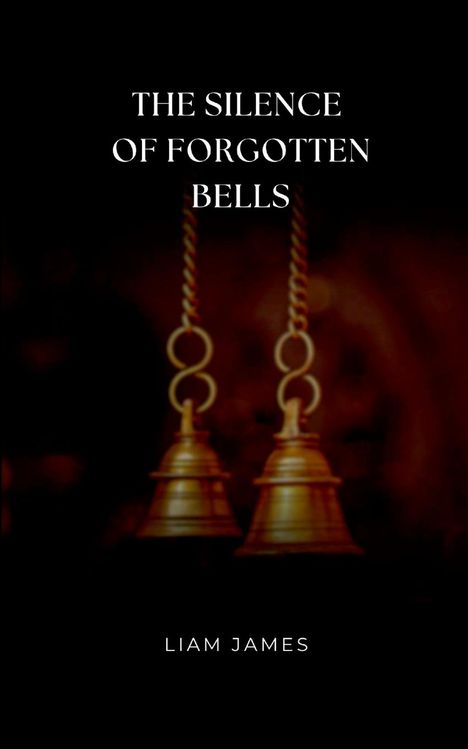 Liam James: The Silence of Forgotten Bells, Buch