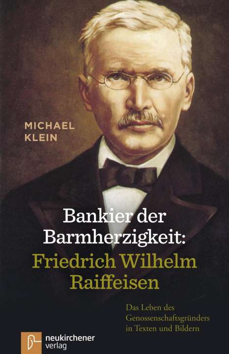 Michael Klein: Bankier der Barmherzigkeit: Friedrich Wilhelm Raiffeisen, Buch