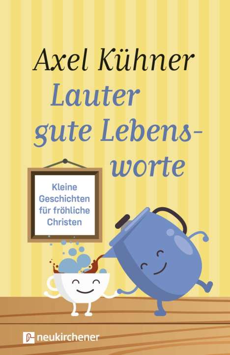 Axel Kühner: Lauter gute Lebensworte, Buch