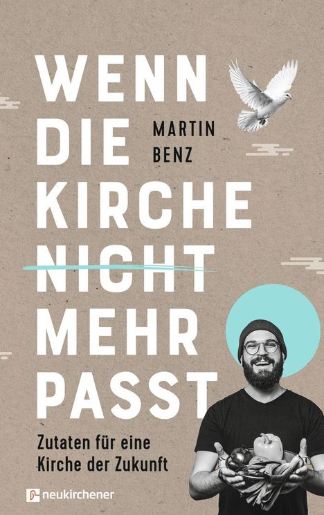 "Wenn die Kirche nicht mehr passt. Martin Benz. Zutaten für eine Kirche der Zukunft." Eine weiße Taube, Mann mit Gemüse.