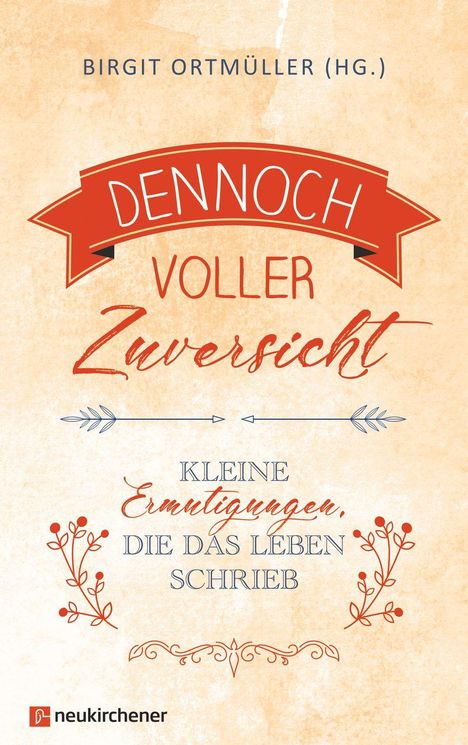 "Dennoch voller Zuversicht. Kleine Ermutigungen, die das Leben schrieb." Ein orangefarbenes Design mit floralem Schmuck.