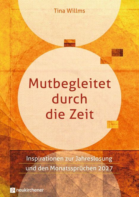 Text: "Mutbegleitet durch die Zeit. Inspirationen zur Jahreslosung und den Monatssprüchen 2027. Tina Willms."  
Hintergrund: Geometrische Muster in Orangetönen.