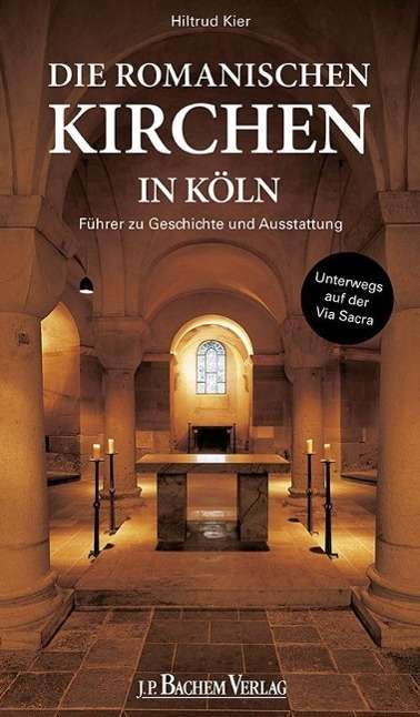 Hiltrud Kier: Die romanischen Kirchen in Köln, Buch