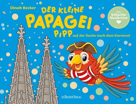 „Der kleine Papagei Pipp auf der Suche nach dem Karneval“. Ein fröhlicher Papagei fliegt neben Domspitzen.