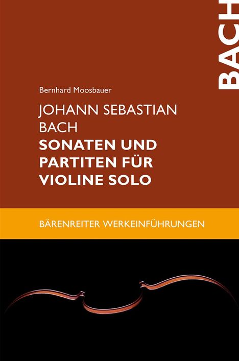 Bernhard Moosbauer: Johann Sebastian Bach. Sonaten und Partiten für Violine solo, Buch