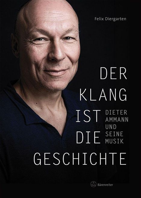 Text: "Felix Diergarten. Der Klang ist die Geschichte. Dieter Ammann und seine Musik. Bärenreiter."  
Porträt eines lächelnden Mannes.