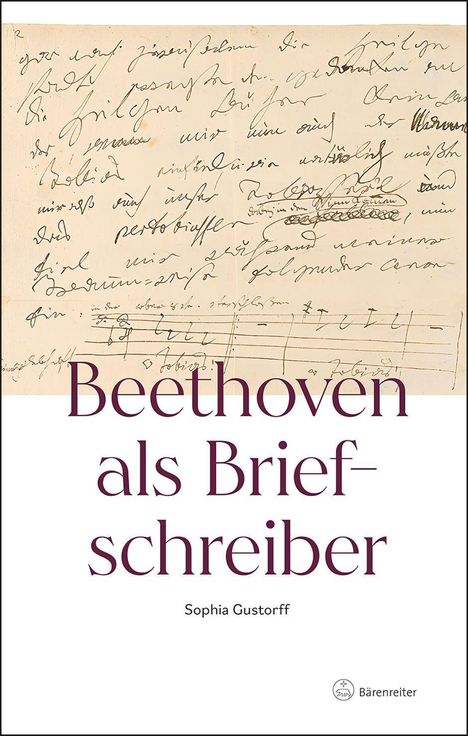 "Beethoven als Briefschreiber", Sophia Gustorff. Oben handschriftliche Notizen, unten Buchumschlag mit Verlagssymbol.