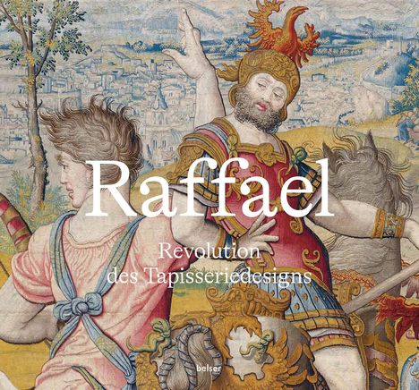 Katja Schmitz-von Ledebur: Raffael - Revolution des Tapisseriedesigns, Buch