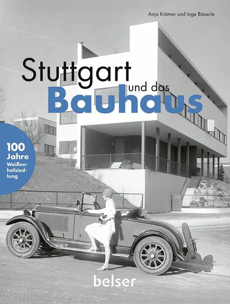 "Stuttgart und das Bauhaus", "100 Jahre Weißenhofsiedlung", "belser". Historisches Auto und Frau vor modernem Gebäude.