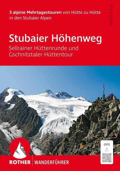"3 alpine Mehrtagestouren von Hütte zu Hütte in den Stubaier Alpen. Stubaier Höhenweg: Sellrainer Hüttenrunde und Gschnitztaler Hüttentour." Darunter Berglandschaft mit Gletscher und Gipfelkreuz. Unten "ROTHER WANDERFÜHRER" und GPS-Symbol.
