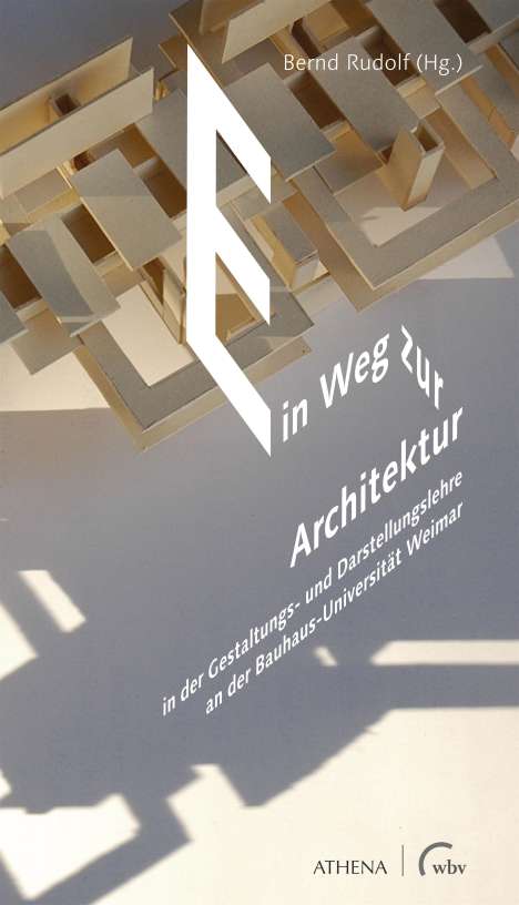 Ein Weg zur Architektur in der Gestaltungs- und Darstellungslehre an der Bauhaus-Universität Weimar, Buch