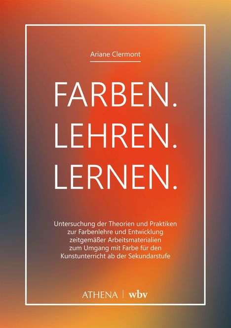 Ariane Clermont, "FARBEN. LEHREN. LERNEN." untersucht Farbenlehre für den Kunstunterricht. Hintergrund orangefarben.