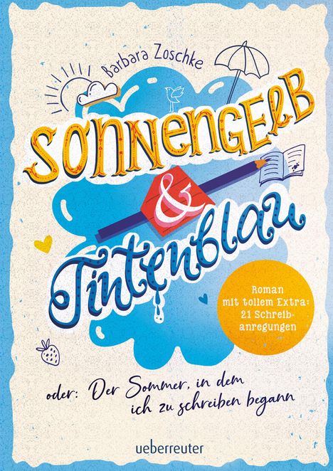 Barbara Zoschke: Sonnengelb &amp; Tintenblau oder: Der Sommer, in dem ich zu schreiben begann (Roman mit tollem Extra: 21 Schreibanregungen), Buch