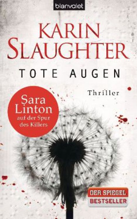 Text: "Karin Slaughter, Tote Augen, Sara Linton auf der Spur des Killers, Thriller, Der Spiegel Bestseller."  
Illustration: Eine Pusteblume mit Blutspritzern.