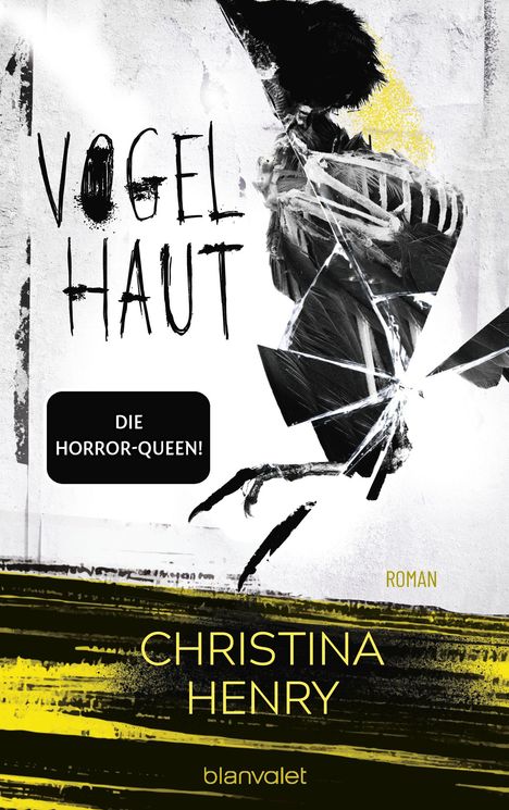 "VOGEL HAUT", "DIE HORROR-QUEEN!", "CHRISTINA HENRY", "ROMAN". Zerrissenes, unheimliches Vogelbild auf weißem Hintergrund.