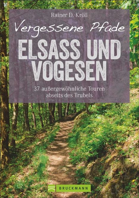 Rainer Kröll: Kröll, R: Vergessene Pfade Elsass und Vogesen, Buch