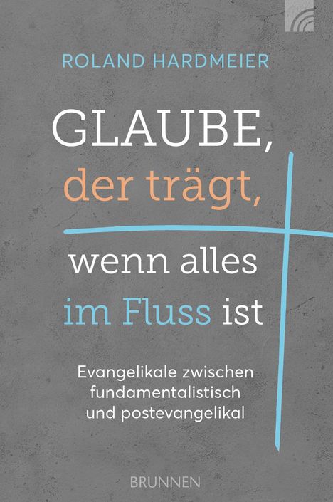 Roland Hardmeier: Glaube, der trägt, wenn alles im Fluss ist, Buch