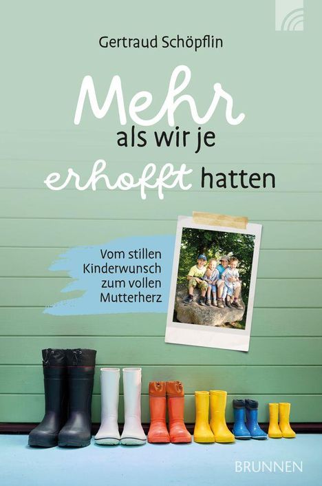 Cover mit Text: "Gertraud Schöpflin, Mehr als wir je erhofft hatten. Vom stillen Kinderwunsch zum vollen Mutterherz." Foto und bunte Gummistiefel.
