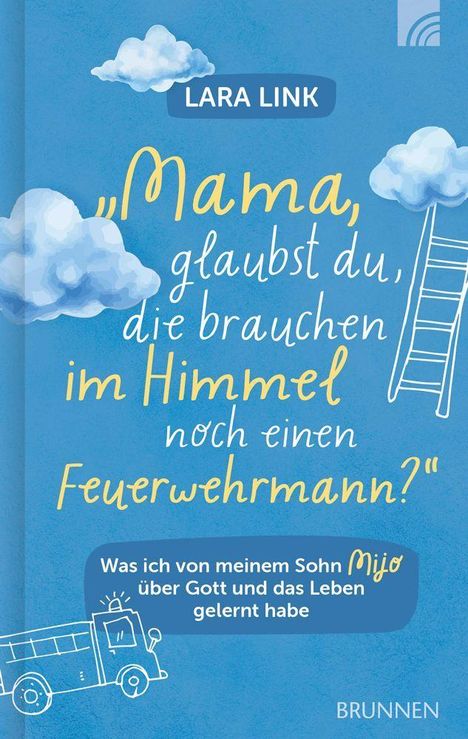 Buchtitel: „Mama, glaubst du, die brauchen im Himmel noch einen Feuerwehrmann?“ von Lara Link. Himmelblauer Hintergrund mit Wolken.