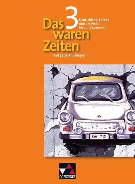„Das waren Zeiten 3“, Deutschland und die Welt bis zur Gegenwart, Ausgabe Thüringen. Illustration: Auto durchbrachene Wand.