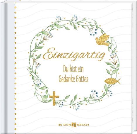 "Einzigartig. Du bist ein Gedanke Gottes." Zarte Blumenranken, ein Kreuz, ein Fisch und eine Taube schmücken den Kreis.