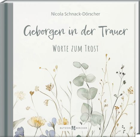 „Geborgen in der Trauer. Worte zum Trost“ von Nicola Schnack-Dörscher. Darunter zarte Blumenillustrationen.