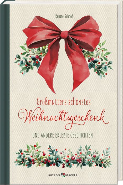 „Großmutters schönstes Weihnachtsgeschenk“ von Renate Schoof. Rote Schleife und Stechpalmenzweige zieren das Cover.