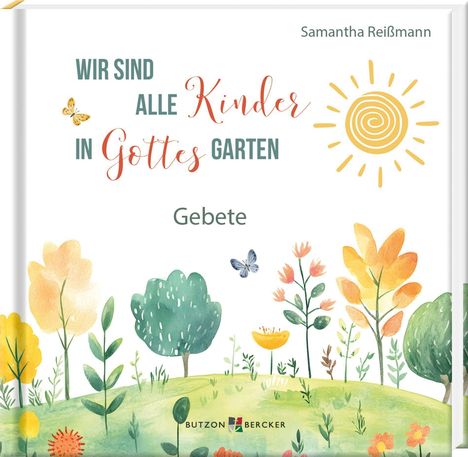 Text: "WIR SIND ALLE Kinder IN GOTTES GARTEN Gebete". Oben rechts steht "Samantha Reißmann". Farbenfrohe Illustration mit Pflanzen, Schmetterlingen, Sonne.