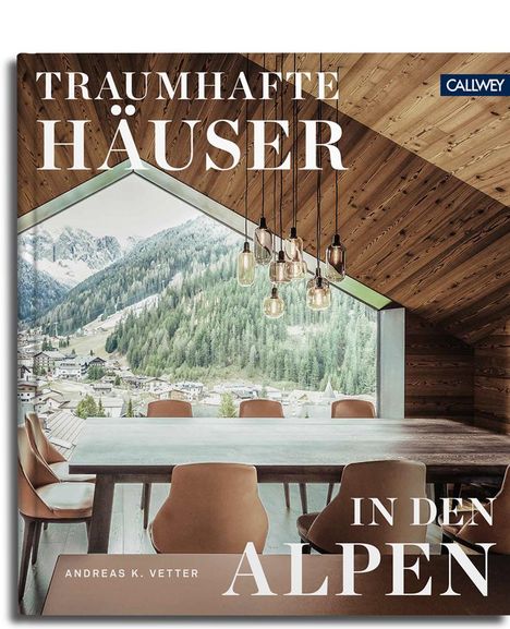 Andreas K. Vetter: Vetter, A: Traumhafte Häuser in den Alpen, Buch