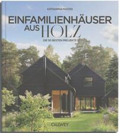 Katharina Matzig: Die besten Einfamilienhäuser aus Holz, Buch