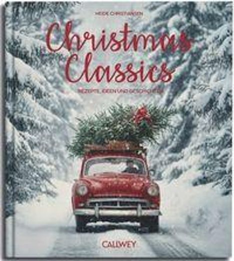 Titel: Christmas Classics. Untertitel: Rezepte, Ideen und Geschichten. Rotes Auto im Schnee mit Tannenbaum.