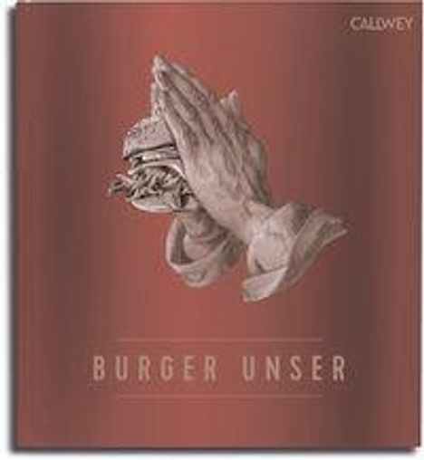 Text: "BURGER UNSER". Illustration von betenden Händen, die einen Burger halten. Oben steht "CALWEY". Hintergrund in Rotbraun.