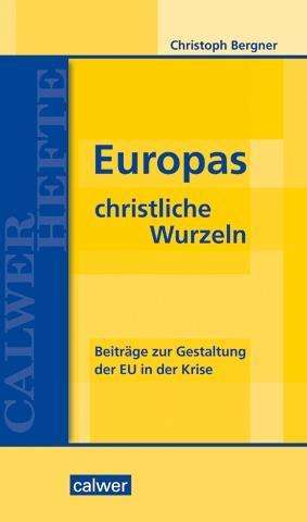Christoph Bergner: Bergner, C: Europas christliche Wurzeln, Buch