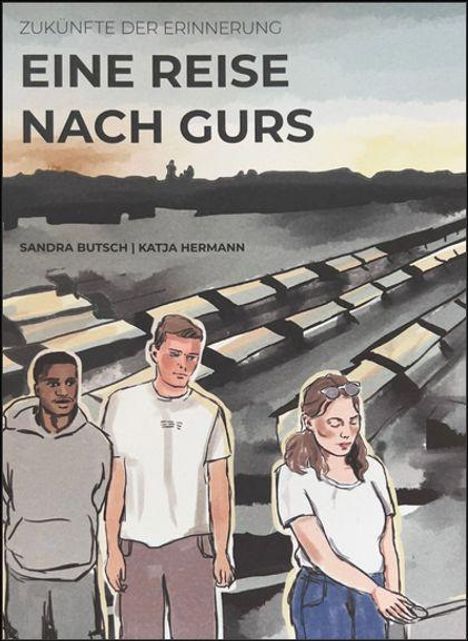 Text: "ZUKÜNFTE DER ERINNERUNG", "EINE REISE NACH GURS", "SANDRA BUTSCH | KATJA HERMANN".  
Illustration: Drei Personen vor Lagerbaracken.
