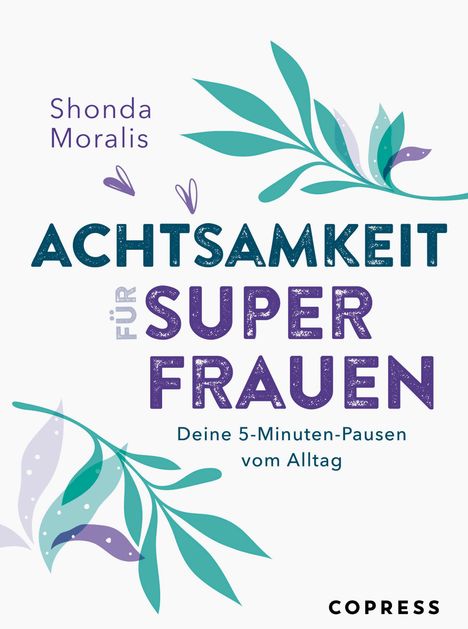 Shonda Moralis: Achtsamkeit für Superfrauen. 5-Minuten-Pausen vom Alltag., Buch