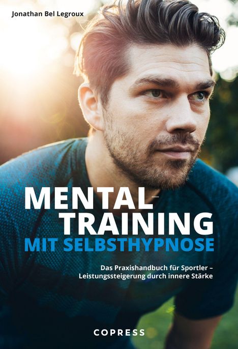 „Mental Training mit Selbsthypnose“ von Jonathan Bel Legroux. Nahaufnahme eines nachdenklichen Mannes im Sonnenlicht.